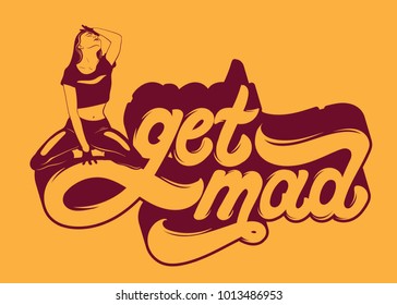 Get mad. Hanwritten lettering. Vector hand drawn illustration of a girl on her knees isolated.  Template for card, poster, banner print for t-shirt. 