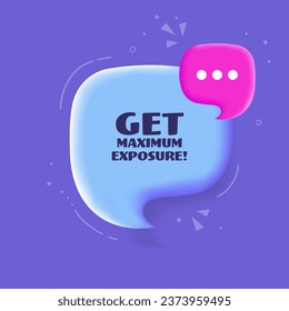 Get maximum exposure bubble. Pop art style, blue. Speech bubble. Get maximum exposure sign. 3d illustration. Icon for Business and Advertising. Vector icon