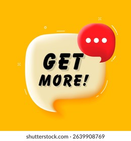 Get more. 3D speech bubble with bold lettering. Colorful pop art style. Vector illustration for business, motivation, and advertising.