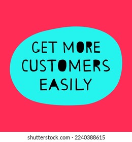 "Get More Customers Easily" hand drawn vector letterings. Motivational  advertising slogans in blue, black and pink colors. Vector banner template.
