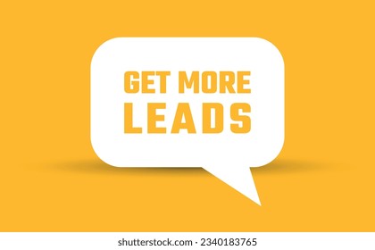 get more leads speech bubble vector illustration. Communication speech bubble with get more leads text