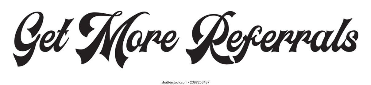 get more referrals text on white background.