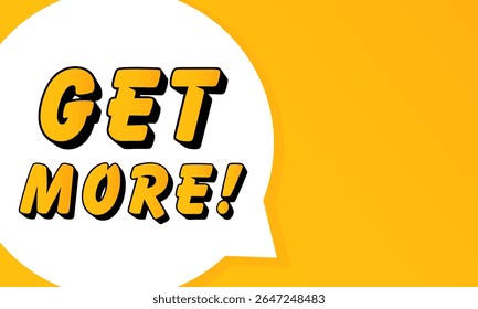 Get More speech bubble. Bold outline, comic style shape, vibrant background, dialog element, visual communication, announcement layout, message highlight, template for interaction.