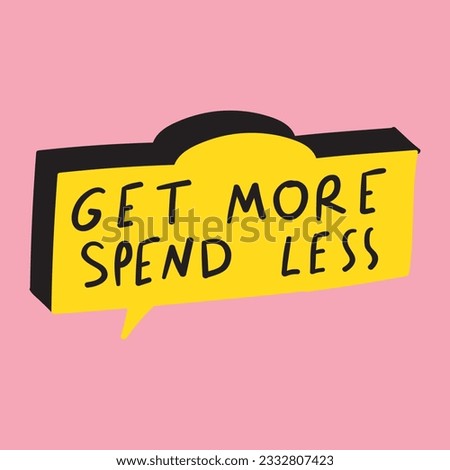 Get more spend less. Business concept. Catchy phrase. Yellow speech bubble on pink background.