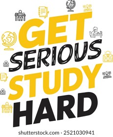 Get motivated to hit the books with this eye-catching "Get Serious, Study Hard" design. Bright, bold text and study-related icons make it perfect for students aiming to succeed.