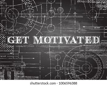 Get motivated sign technical drawing on blackboard background
