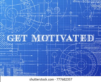 Get motivated sign technical drawing on blueprint background