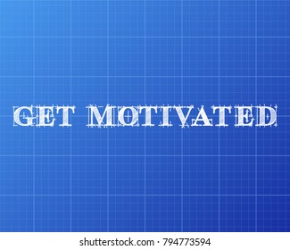 Get motivated text hand drawn on blueprint background
