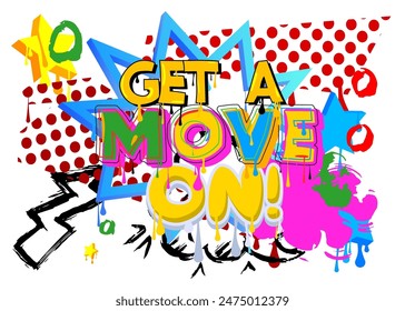 Get a move on! Graffiti tag. Abstract modern street art decoration performed in urban painting style.