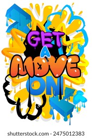 Get a move on! Graffiti tag. Abstract modern street art decoration performed in urban painting style.