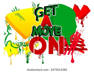 Get a move on! Graffiti tag. Abstract modern street art decoration performed in urban painting style.
