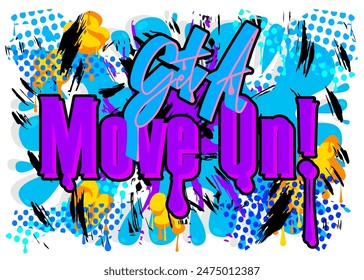 Get a move on! Graffiti tag. Abstract modern street art decoration performed in urban painting style.