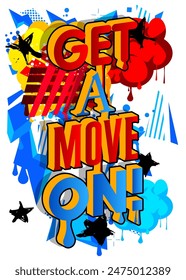 Get a move on! Graffiti tag. Abstract modern street art decoration performed in urban painting style.