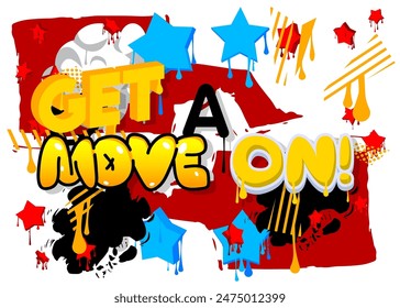 Get a move on! Graffiti tag. Abstract modern street art decoration performed in urban painting style.