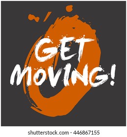Get Moving! (Brush Lettering Vector Illustration Design Template)