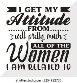 I Get My Attitude From Well Pretty SVG Printable Vector Illustration
