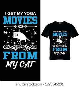 I GET MY YOGA MOVIES FROM MY CAT. Typography T-Shirt Design Template, For Cat Lovers.