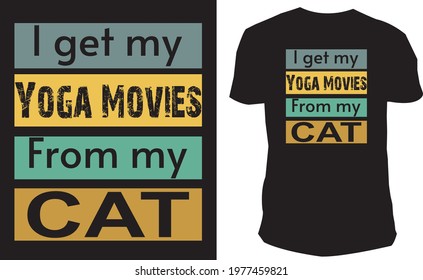 I get my yoga movies from my cat t-shirt design 