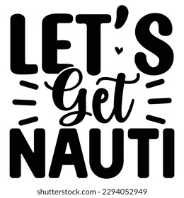 Let’s Get Nauti SVG  T shirt design Vector File