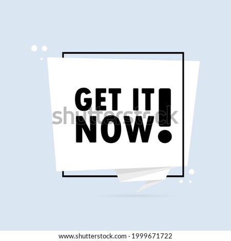 Get it now. Origami style speech bubble banner. Sticker design template with Get it now text. Vector EPS 10. Isolated on white background.