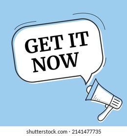 Get it now speech bubble. Loudspeaker. Banner for business, marketing and advertising. Vector illustration