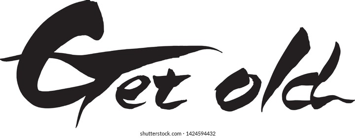  "Get Old" Calligraphy handwritten with a brush
