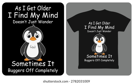 As I Get Older I Find My Mind Buggers Off Completely Funny T-shirt Design.