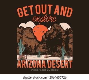 Get out and explore graphic design for t shirt. Arizona desert 
 with cactus graphic illustration design for apparel, poster batch and others. 