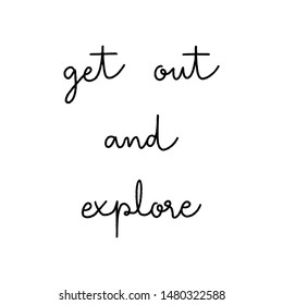 Get out and explore hand lettering on white background.