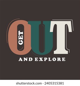 Get out and explore typography, Vector illustration design for fashion graphics, t shirt prints, posters.