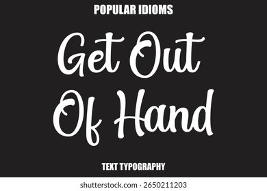 Get Out Of Hand text Calligrathy Stylist Idioms