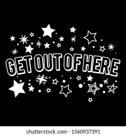 GET OUT OF HERE, SLOGAN PRINT VECTOR