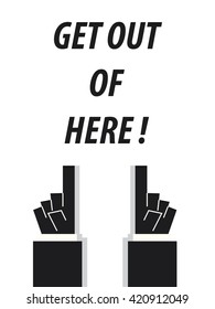 GET OUT OF HERE typography vector illustration