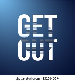 get out. Life quote with modern background vector illustration