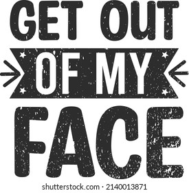 Get Out My Face Antisocial Typography Stock Vector (Royalty Free ...