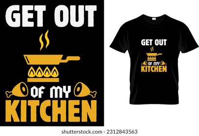 Get Out Of My Kitchen T-Shirt funny cooking food cook Chef T-Shirt