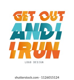 Get out and run logo design, inspirational and motivational slogan for running poster, card, decoration banner, print, badge, sticker vector Illustration