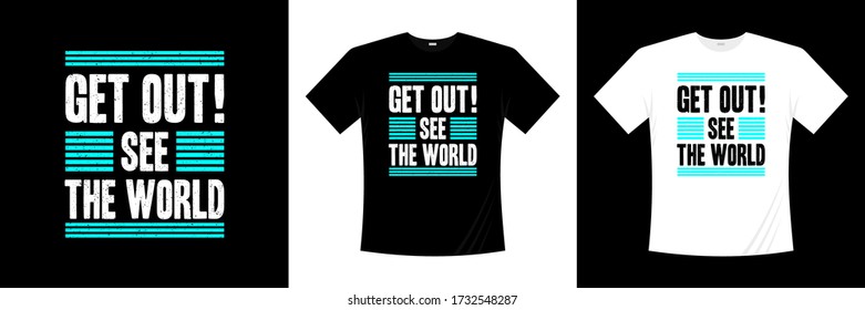 get out! see the world typography t-shirt design