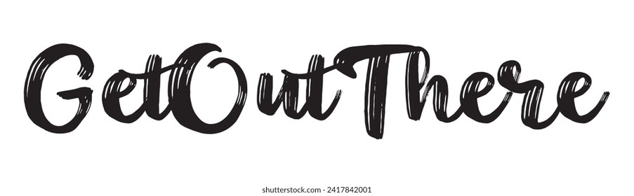 get out there text on white background.