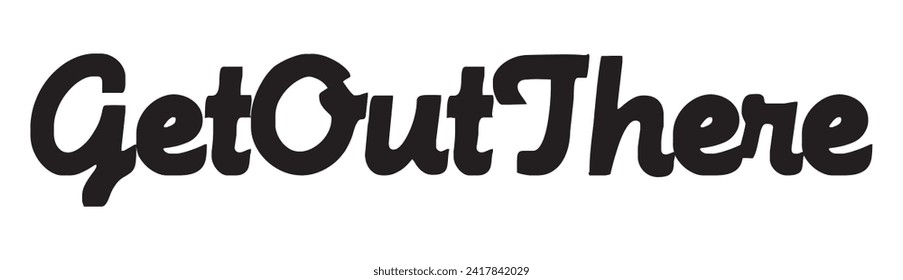 get out there text on white background.