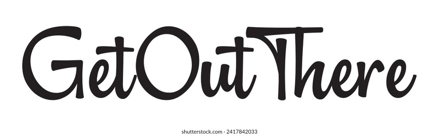 get out there text on white background.