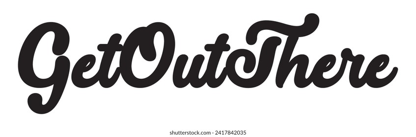get out there text on white background.