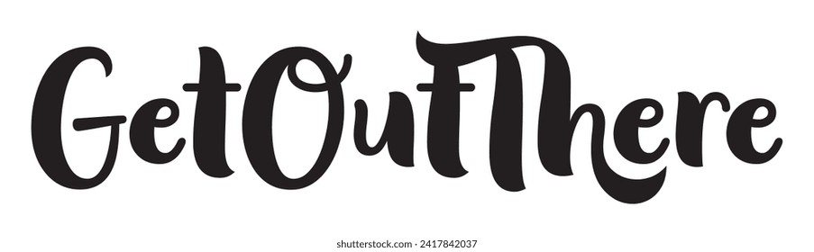 get out there text on white background.