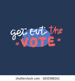 Get out the vote Vector illustration. American presidential election day, political campaign for flyer, post, print, stiker template design Patriotic motivational message quotes. Textured stamp style