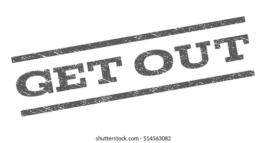 Get Out watermark stamp. Text caption between parallel lines with grunge design style. Rubber seal stamp with unclean texture. Vector grey color ink imprint on a white background.