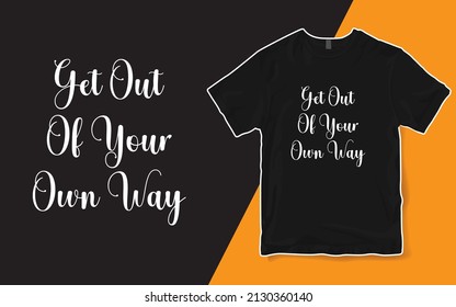 Get Out Of Your Own Way T-Shirt
