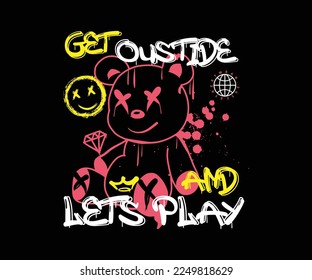 get outside and lets play slogan print design with teddy bear illustration in graffiti street art style for streetwear and urban style t-shirts design, hoodies, etc.