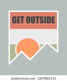 Get outside nature mountain design for badge, sticker, patch, t shirt vector design