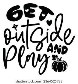 Get Outside And Play - Happy Halloween T shirt Design, Happy Halloween, thanksgiving Quotes Design, Vector EPS Editable Files Bundle, can you download this Design.