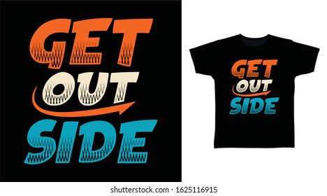 Get Outside Typography Design Vector Illustration Ready For Print On Tee, Poster And Other Uses.